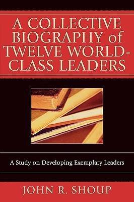A Collective Biography of Twelve World-Class Leaders(English, Paperback, Shoup John R.)