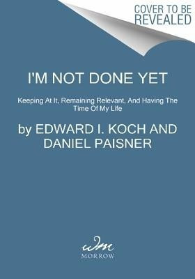 I'm Not Done Yet(English, Paperback, Koch Edward I)