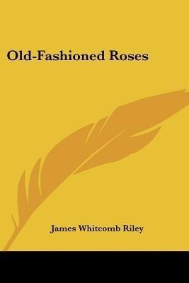 Old-Fashioned Roses(English, Paperback, Riley James Whitcomb Deceased)