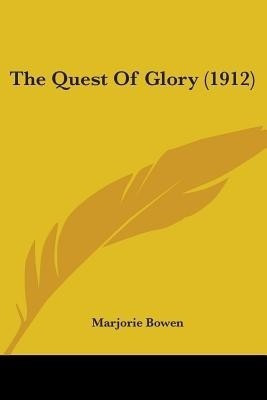 The Quest Of Glory (1912)(English, Paperback, Bowen Marjorie)