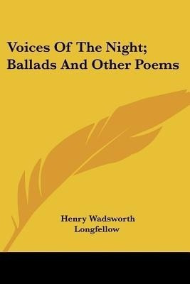 Voices Of The Night; Ballads And Other Poems(English, Paperback, Longfellow Henry Wadsworth)