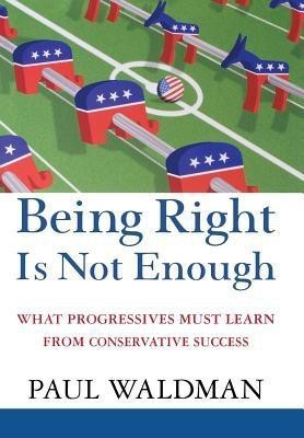 Being Right is Not Enough(English, Hardcover, Waldman Paul)