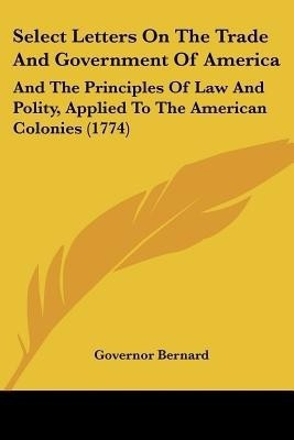 Select Letters On The Trade And Government Of America(English, Paperback, Bernard Governor)