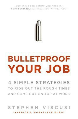 Bulletproof Your Job  - 4 Simple Strategies to Ride Out the Rough Times and Come Out on Top at Work(English, Hardcover, Viscusi Stephen)