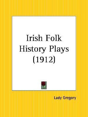 Irish Folk History Plays (1912)(English, Paperback, Lady Gregory Gregory)