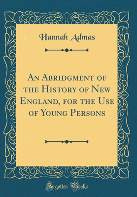 An Abridgment of the History of New England, for the Use of Young Persons (Classic Reprint)(English, Hardcover, Admas Hannah)