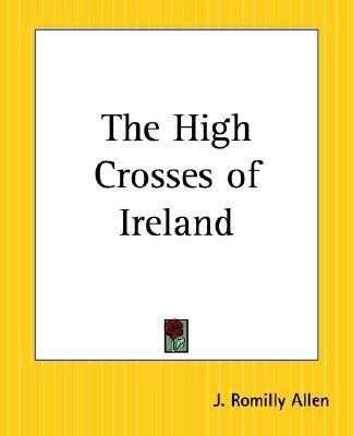 The High Crosses of Ireland(English, Paperback, Allen J.Romilly)