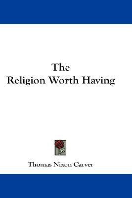 The Religion Worth Having(English, Paperback, Carver Thomas Nixon)