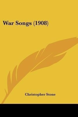 War Songs (1908)(English, Paperback, Stone Christopher)