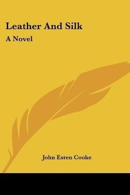 Leather And Silk(English, Paperback, Cooke John Esten)