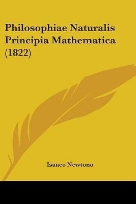 Philosophiae Naturalis Principia Mathematica (1822)(English, Paperback, Newton Ian)