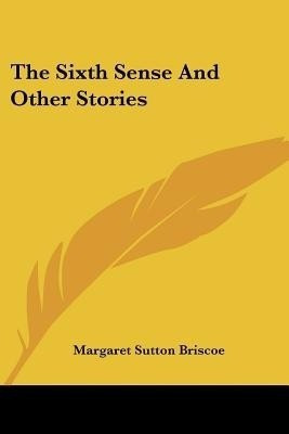 The Sixth Sense And Other Stories(English, Paperback, Briscoe Margaret Sutton)
