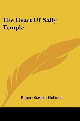 The Heart Of Sally Temple(English, Paperback, Holland Rupert Sargent)