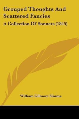 Grouped Thoughts And Scattered Fancies(English, Paperback, Simms William Gilmore)