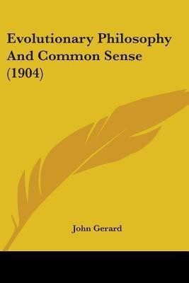Evolutionary Philosophy And Common Sense (1904)(English, Paperback, Gerard John)