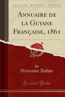 Annuaire de la Guyane Francaise, 1861 (Classic Reprint)(French, Paperback, Author Unknown)