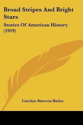 Broad Stripes And Bright Stars(English, Paperback, Bailey Carolyn Sherwin)