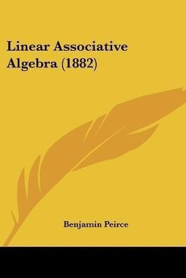 Linear Associative Algebra (1882)(English, Paperback, Peirce Benjamin)