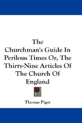 The Churchman's Guide In Perilous Times Or, The Thirty-Nine Articles Of The Church Of England(English, Paperback, Pigot Thomas)