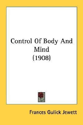 Control Of Body And Mind (1908)(English, Paperback, Jewett Frances Gulick)