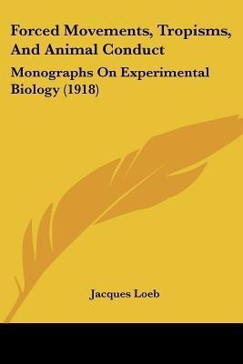 Forced Movements, Tropisms, And Animal Conduct(English, Paperback, Loeb Jacques)