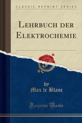 Lehrbuch Der Elektrochemie (Classic Reprint)(German, Paperback, Blanc Max le)