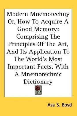 Modern Mnemotechny Or, How To Acquire A Good Memory(English, Paperback, Boyd Asa S)