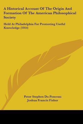 A Historical Account Of The Origin And Formation Of The American Philosophical Society(English, Paperback, Du Ponceau Peter Stephen)