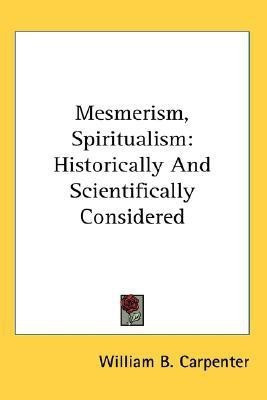 Mesmerism, Spiritualism(English, Paperback, Carpenter William B)