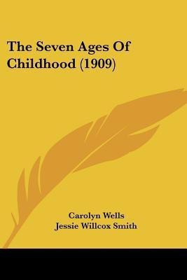 The Seven Ages Of Childhood (1909)(English, Paperback, Wells Carolyn)
