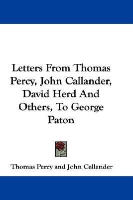 Letters From Thomas Percy, John Callander, David Herd And Others, To George Paton(English, Paperback, Percy Thomas Professor of Modern Literature)