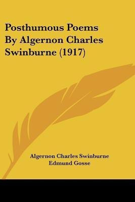 Posthumous Poems By Algernon Charles Swinburne (1917)(English, Paperback, Swinburne Algernon Charles)