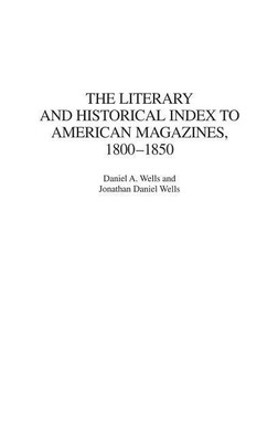 The Literary and Historical Index to American Magazines, 1800-1850(English, Hardcover, Wells Daniel A.)