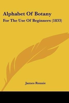 Alphabet Of Botany(English, Paperback, Rennie James)