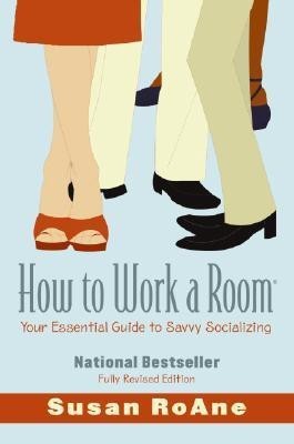 How To Work a Room, Revised Edition  - Your Essential Guide to Savvy Socializing(English, Paperback, Roane Susan)