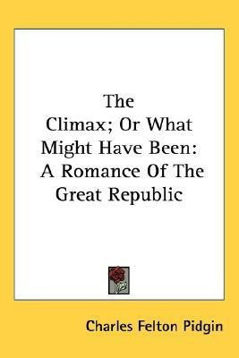 The Climax; Or What Might Have Been(English, Paperback, Pidgin Charles Felton)