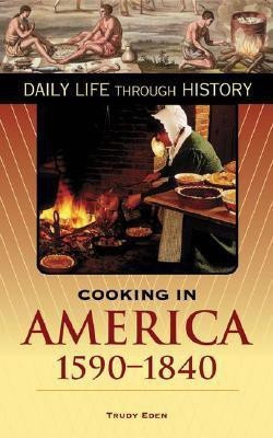 Cooking in America, 1590-1840(English, Hardcover, Eden Trudy)