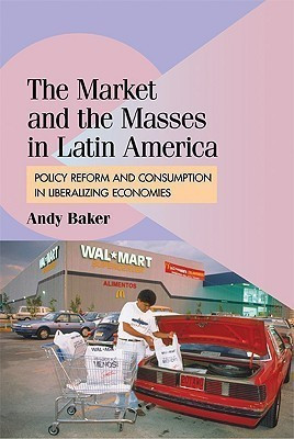 The Market and the Masses in Latin America(English, Hardcover, Baker Andy)