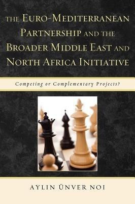 The Euro-Mediterranean Partnership and Broader Middle East and North Africa Initiative(English, Hardcover, Unver Noi Aylin)