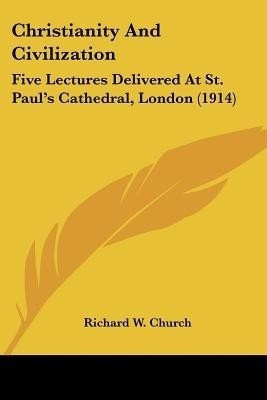 Christianity And Civilization(English, Paperback, Church Richard W)