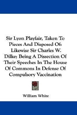 Sir Lyon Playfair, Taken To Pieces And Disposed Of(English, Paperback, White William)