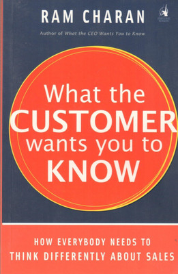 What the Customer Wants You to Know  - How Everybody Needs to Think Differently(English, Book, Ram Charan,)