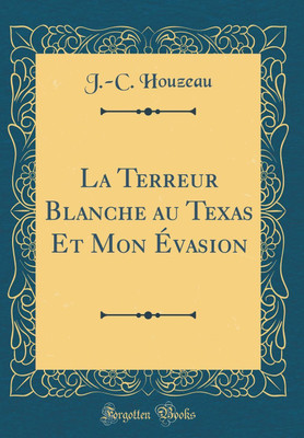 La Terreur Blanche au Texas Et Mon Evasion (Classic Reprint)(French, Hardcover, Houzeau J.-C.)