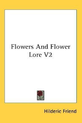 Flowers And Flower Lore V2(English, Paperback, Friend Hilderic)