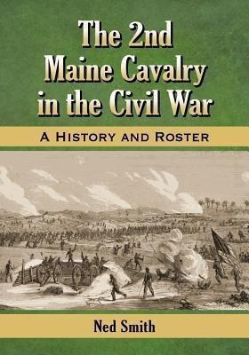 The 2nd Maine Cavalry in the Civil War(English, Paperback, Smith Ned)