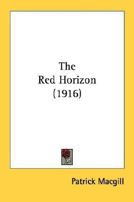 The Red Horizon (1916)(English, Paperback, Macgill Patrick)