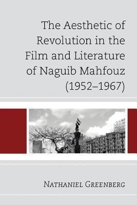 The Aesthetic of Revolution in the Film and Literature of Naguib Mahfouz (1952-1967)(English, Hardcover, Greenberg Nathaniel)