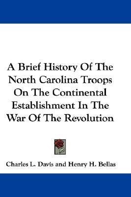 A Brief History Of The North Carolina Troops On The Continental Establishment In The War Of The Revolution(English, Paperback, Davis Charles L II)
