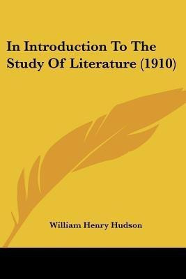 In Introduction To The Study Of Literature (1910)(English, Paperback, Hudson William Henry)