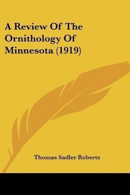 A Review Of The Ornithology Of Minnesota (1919)(English, Paperback, Roberts Thomas Sadler)
